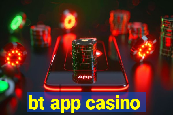 bt app casino